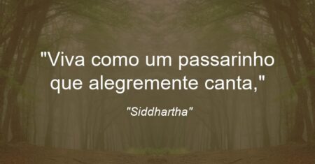 “Viva como um passarinho que alegremente canta,”