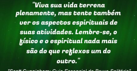“‘Viva sua vida terrena plenamente, mas tente também ver os aspectos espirituais de suas atividades. Lembre-se, o físico e o espiritual nada mais são do que reflexos um do outro.'”