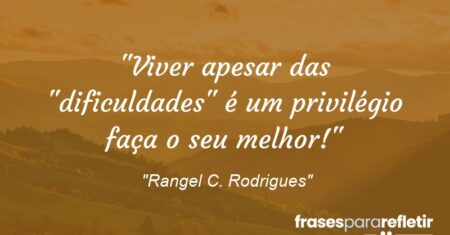 “Viver apesar das “dificuldades” é um privilégio faça o seu melhor!”