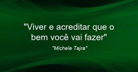 “Viver e acreditar que o bem você vai fazer”