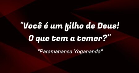 “Você é um filho de Deus! O que tem a temer?”