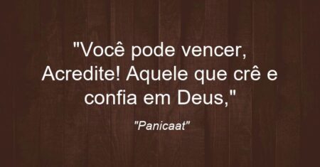“Você pode vencer, Acredite! Aquele que crê e confia em Deus,”