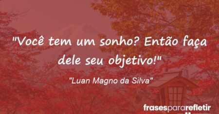 “Você tem um sonho? Então faça dele seu objetivo!”