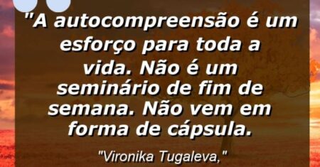 “A autocompreensão é um esforço para toda a vida. Não é um seminário de fim de semana. Não vem em forma de cápsula.