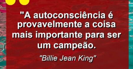 “A autoconsciência é provavelmente a coisa mais importante para ser um campeão.