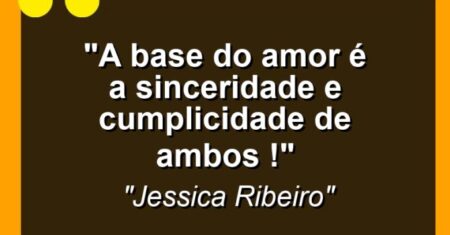 “A base do amor é a sinceridade e cumplicidade de ambos !”