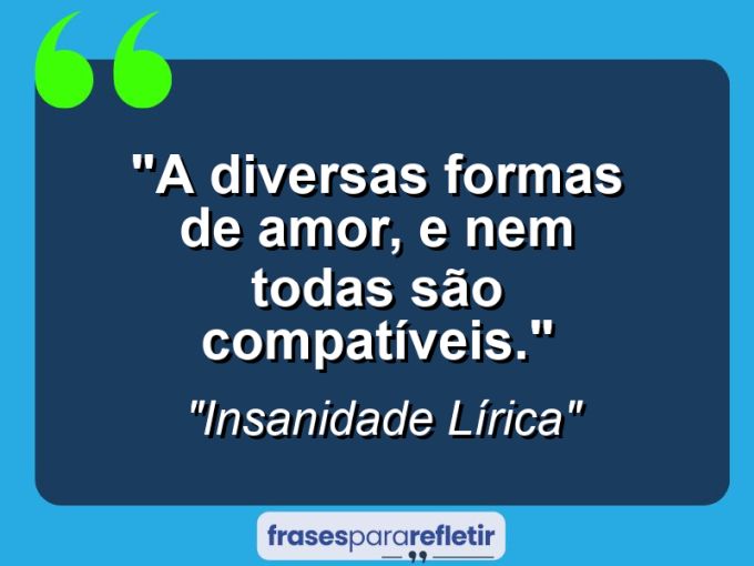 Frases de Amor: mensagens românticas e apaixonantes - “A Diversas Formas de Amor, e Nem todas São Compatíveis.”