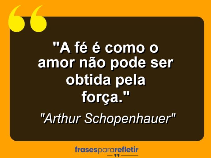 Frases de Amor: mensagens românticas e apaixonantes - “A fé é como o amor: não pode ser obtida pela força.”