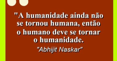 “A humanidade ainda não se tornou humana, então o humano deve se tornar o humanidade.