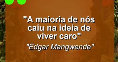 “A maioria de nós caiu na ideia de viver caro”