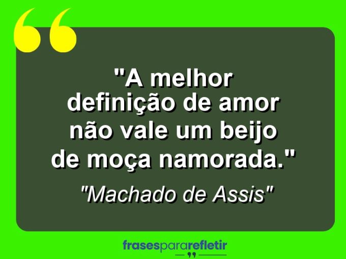 Frases de Amor: mensagens românticas e apaixonantes - “A melhor definição de amor não vale um beijo de moça namorada.”