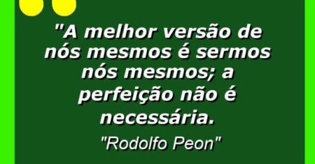 “A melhor versão de nós mesmos é sermos nós mesmos; a perfeição não é necessária.