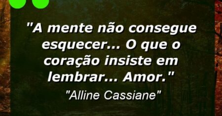 “A Mente não consegue esquecer… O Que o Coração insiste em lembrar… Amor.”