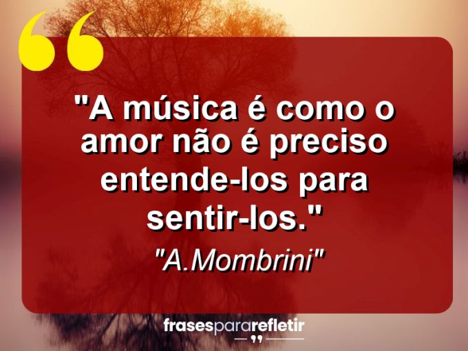 Frases de Amor: mensagens românticas e apaixonantes - “A música é como o amor não é preciso entende-los para sentir-los.”