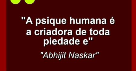 “A psique humana é a criadora de toda piedade e”