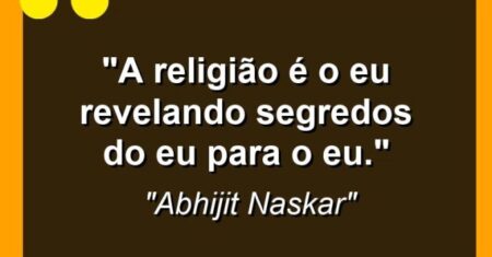 “A religião é o Eu revelando segredos do Eu para o Eu.”