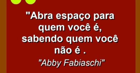 “Abra espaço para quem você é, sabendo quem você não é .