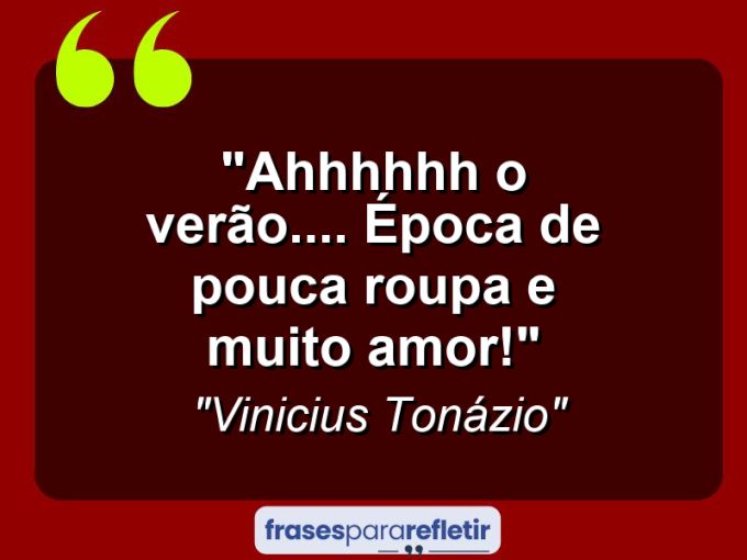 Frases de Amor: mensagens românticas e apaixonantes - “Ahhhhhh o verão…. época de pouca roupa e muito amor!”