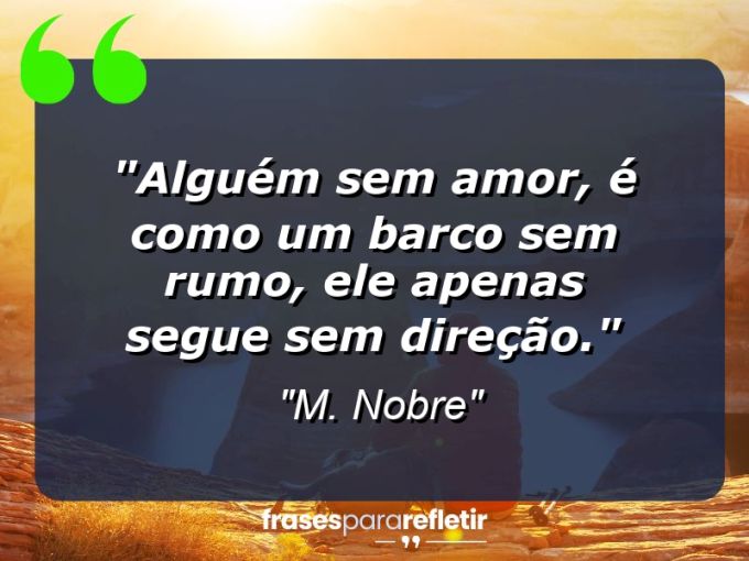 Frases de Amor: mensagens românticas e apaixonantes - “Alguém sem amor, é como um barco sem rumo, ele apenas segue sem direção.”