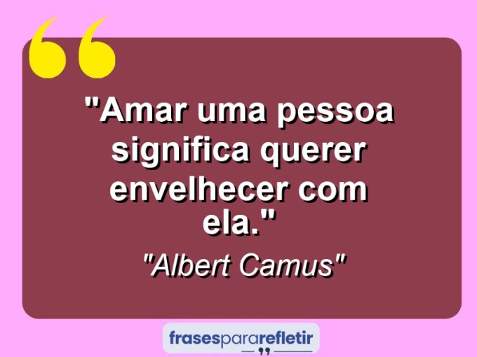 Frases de Amor: mensagens românticas e apaixonantes - “Amar uma pessoa significa querer envelhecer com ela.”