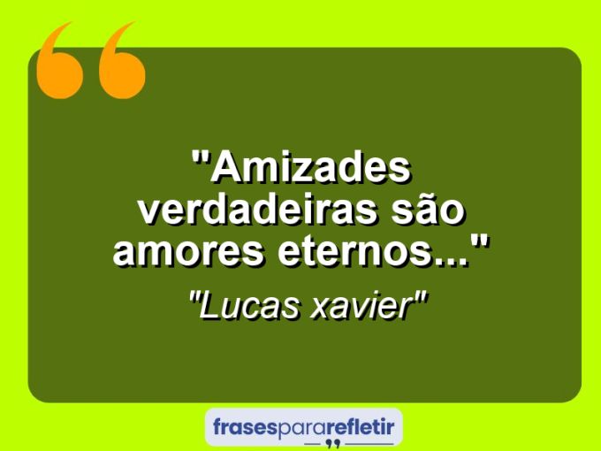 Frases de Amor: mensagens românticas e apaixonantes - “Amizades verdadeiras são amores eternos…”