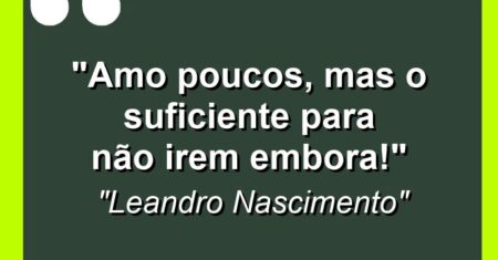 “Amo poucos, mas o suficiente para não irem embora!”