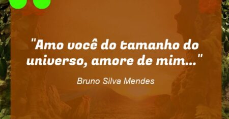 “Amo você do tamanho do universo, amore de mim…”
