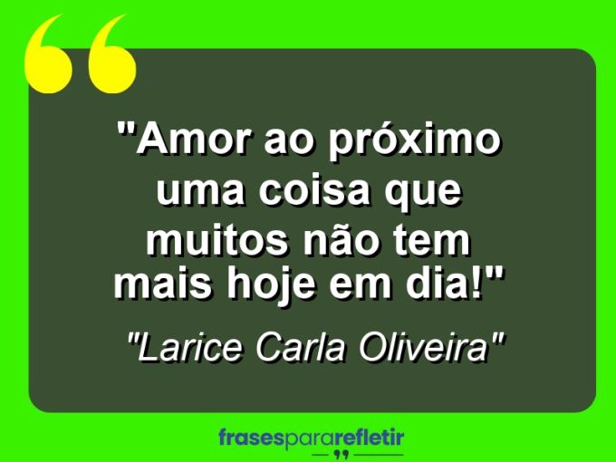 Frases de Amor: mensagens românticas e apaixonantes - “Amor ao próximo: uma coisa que muitos não tem mais hoje em dia!”