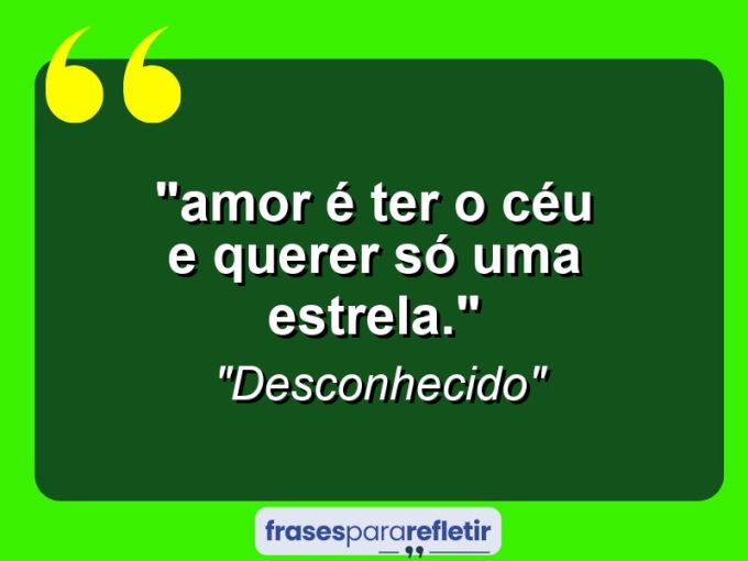 Frases de Amor: mensagens românticas e apaixonantes - ““Amor é ter o céu e querer só uma estrela.””