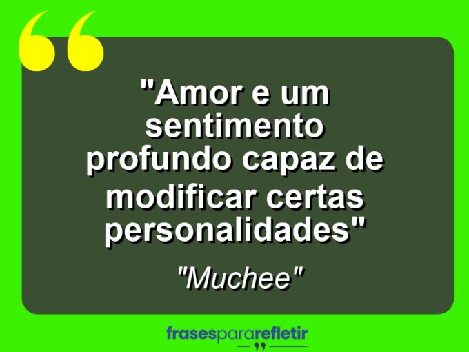 Frases de Amor: mensagens românticas e apaixonantes - “Amor e um sentimento profundo capaz de modificar certas personalidades”