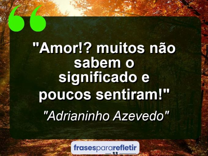 Frases de Amor: mensagens românticas e apaixonantes - “Amor!? Muitos não sabem o significado e poucos sentiram!”