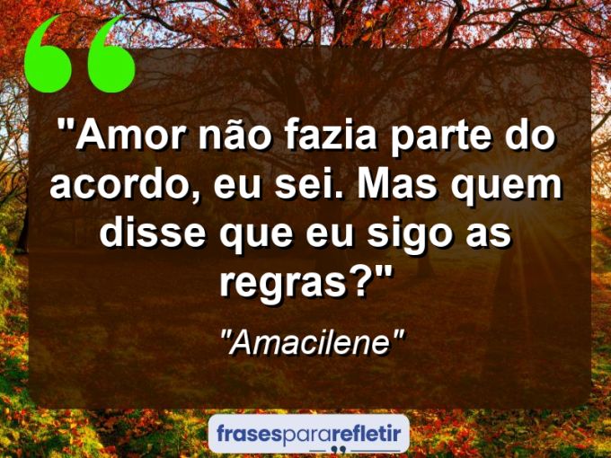 Frases de Amor: mensagens românticas e apaixonantes - “Amor não fazia parte do acordo, eu sei. Mas quem disse que eu sigo as regras?”