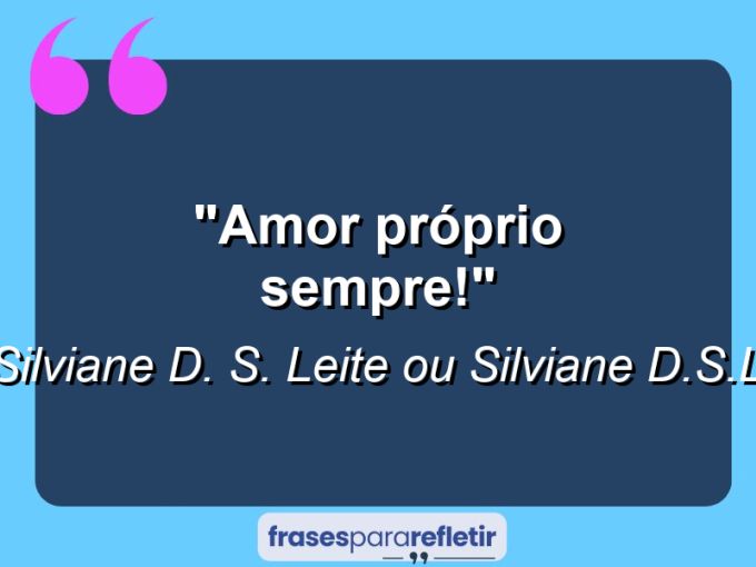 Frases de Amor: mensagens românticas e apaixonantes - “Amor próprio sempre!”