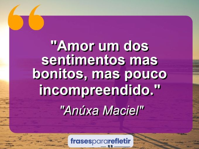 Frases de Amor: mensagens românticas e apaixonantes - “Amor um dos sentimentos mas bonitos, mas pouco incompreendido.”