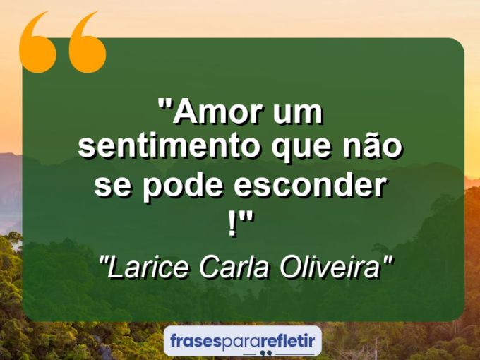 Frases de Amor: mensagens românticas e apaixonantes - “Amor: um sentimento que não se pode esconder !”