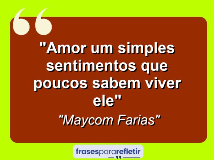 Frases de Amor: mensagens românticas e apaixonantes - “Amor um simples sentimentos que poucos sabem viver ele”