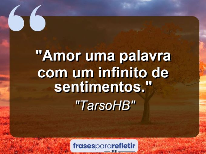 Frases de Amor: mensagens românticas e apaixonantes - “Amor uma palavra com um infinito de sentimentos.”