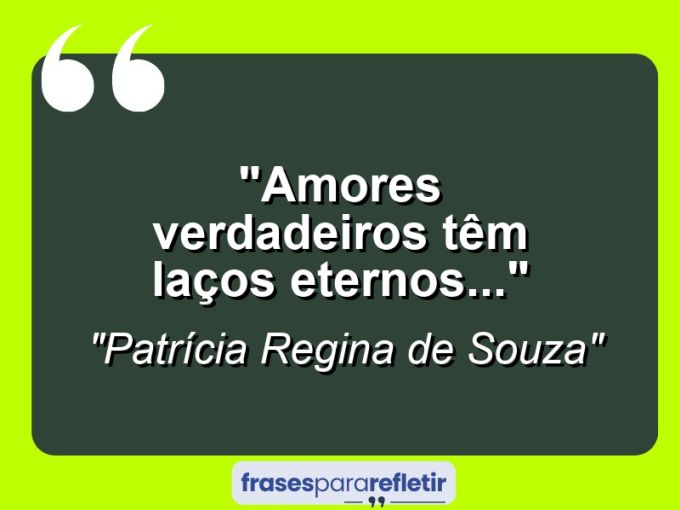 Frases de Amor: mensagens românticas e apaixonantes - “Amores verdadeiros têm laços eternos…”