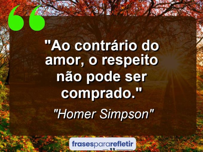 Frases de Amor: mensagens românticas e apaixonantes - “Ao contrário do amor, o respeito não pode ser comprado.”