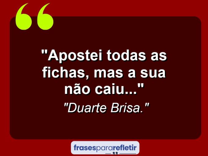 Frases de Amor: mensagens românticas e apaixonantes - “Apostei todas as Fichas, mas a sua não caiu[…]”