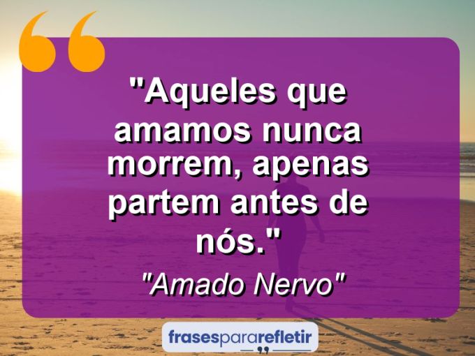 Frases de Amor: mensagens românticas e apaixonantes - “Aqueles que amamos nunca morrem, apenas partem antes de nós.”