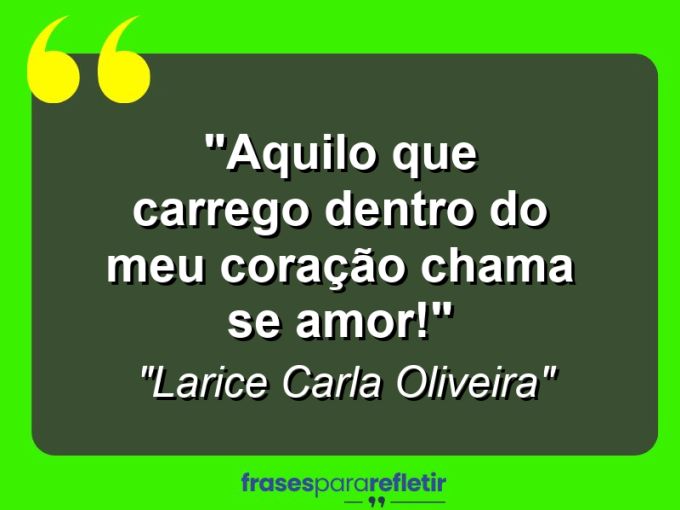 Frases de Amor: mensagens românticas e apaixonantes - “Aquilo que carrego dentro do meu coração chama se amor!”