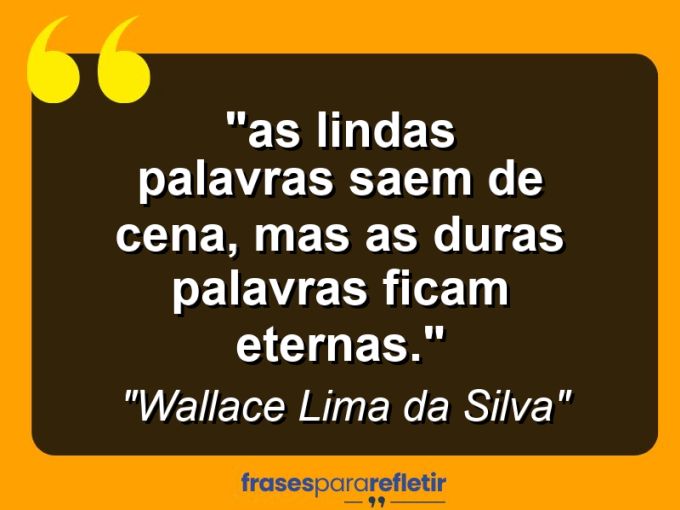 Frases de Amor: mensagens românticas e apaixonantes - “⁠As lindas palavras saem de cena, mas as duras palavras ficam eternas.”