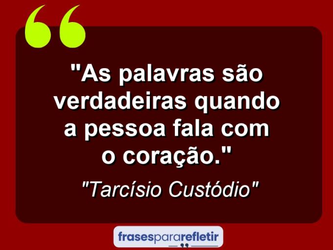 Frases de Amor: mensagens românticas e apaixonantes - “As palavras são verdadeiras quando a pessoa fala com o coração.”