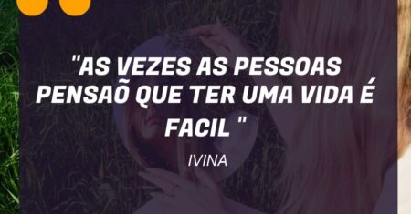 “AS VEZES AS PESSOAS PENSAÕ QUE TER UMA VIDA É FACIL “
