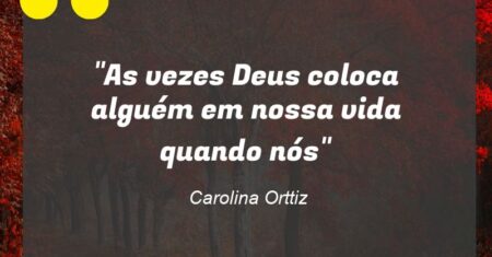 “As vezes Deus coloca alguém em nossa vida quando nós”