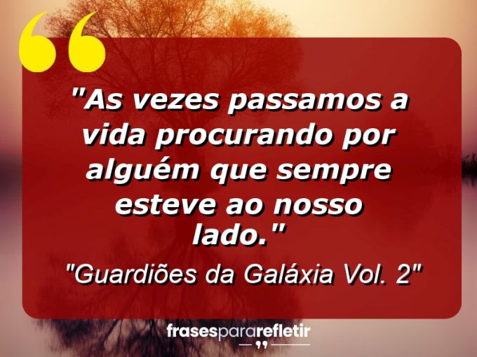 Frases de Amor: mensagens românticas e apaixonantes - “As vezes passamos a vida procurando por alguém que sempre esteve ao nosso lado.”