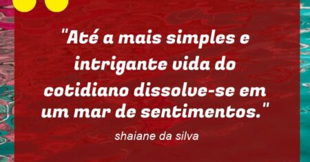 “Até a mais simples e intrigante vida do cotidiano dissolve-se em um mar de sentimentos.”
