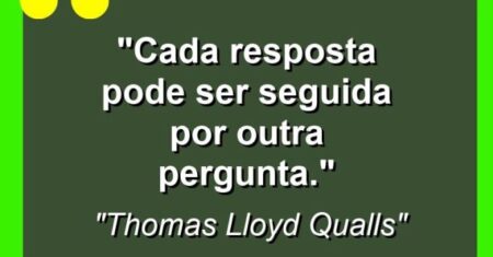 “Cada resposta pode ser seguida por outra pergunta.”