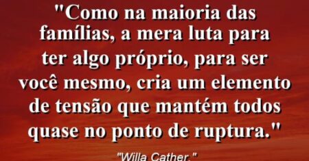 “Como na maioria das famílias, a mera luta para ter algo próprio, para ser você mesmo, cria um elemento de tensão que mantém todos quase no ponto de ruptura.”